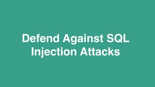 Defend Against SQL
Injection Attacks
 