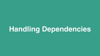 Handling Dependencies
 