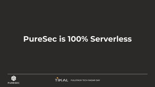 PureSec is 100% Serverless
 