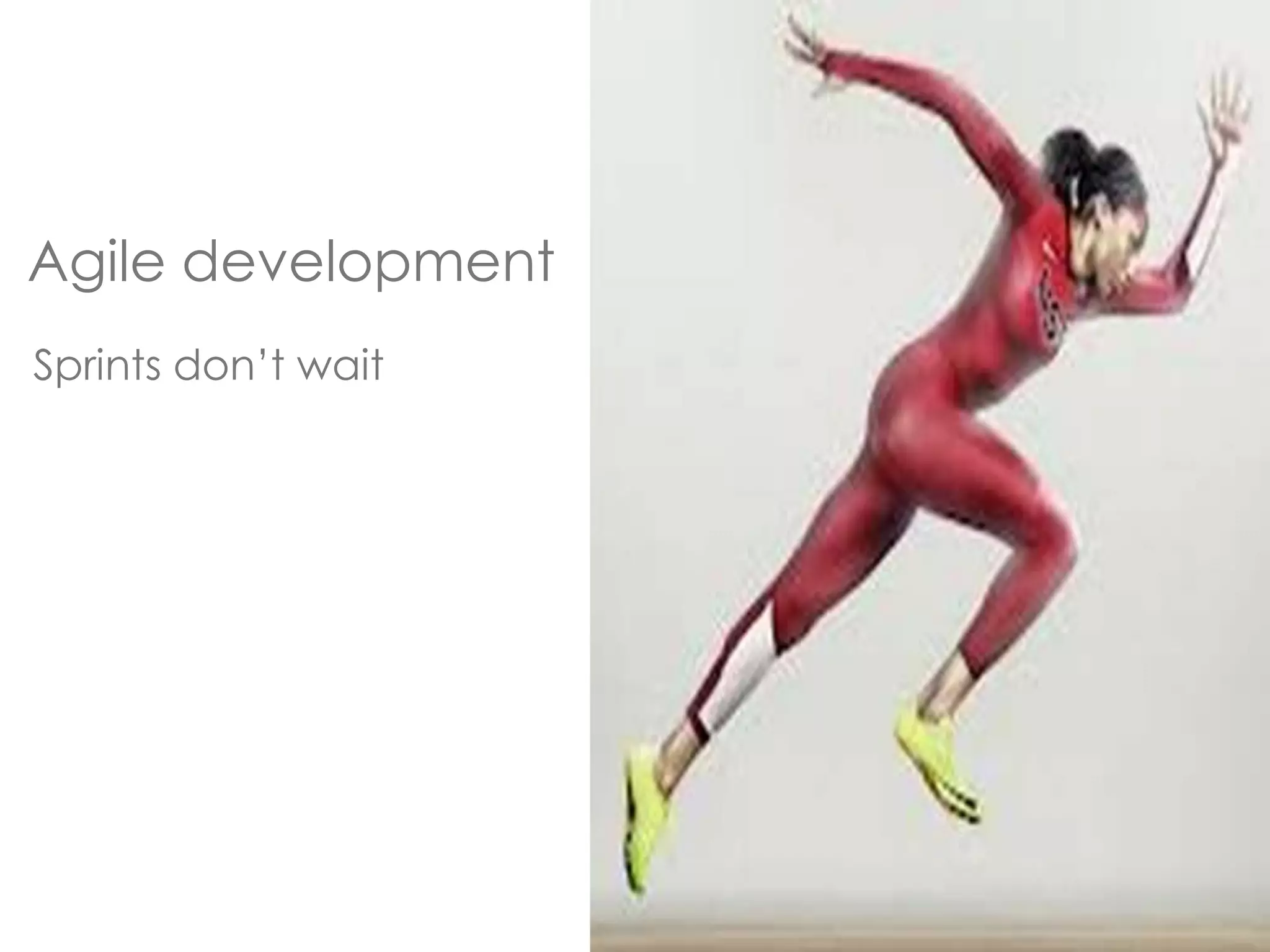 Agile development 
Sprints don’t wait 
 