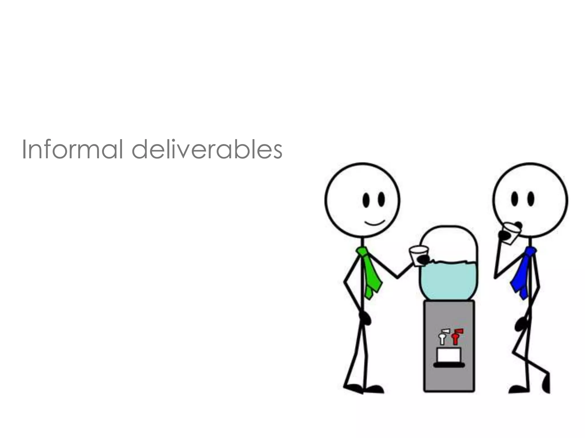 Informal deliverables 
 
