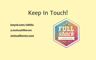 Keep In Touch!
lanyrd.com/sdhttz
@JoshuaSWarren
JoshuaWarren.com
 