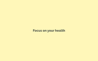 Focus on your health
 
