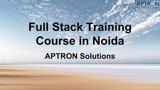 Full Stack Training
Course in Noida
APTRON Solutions
 