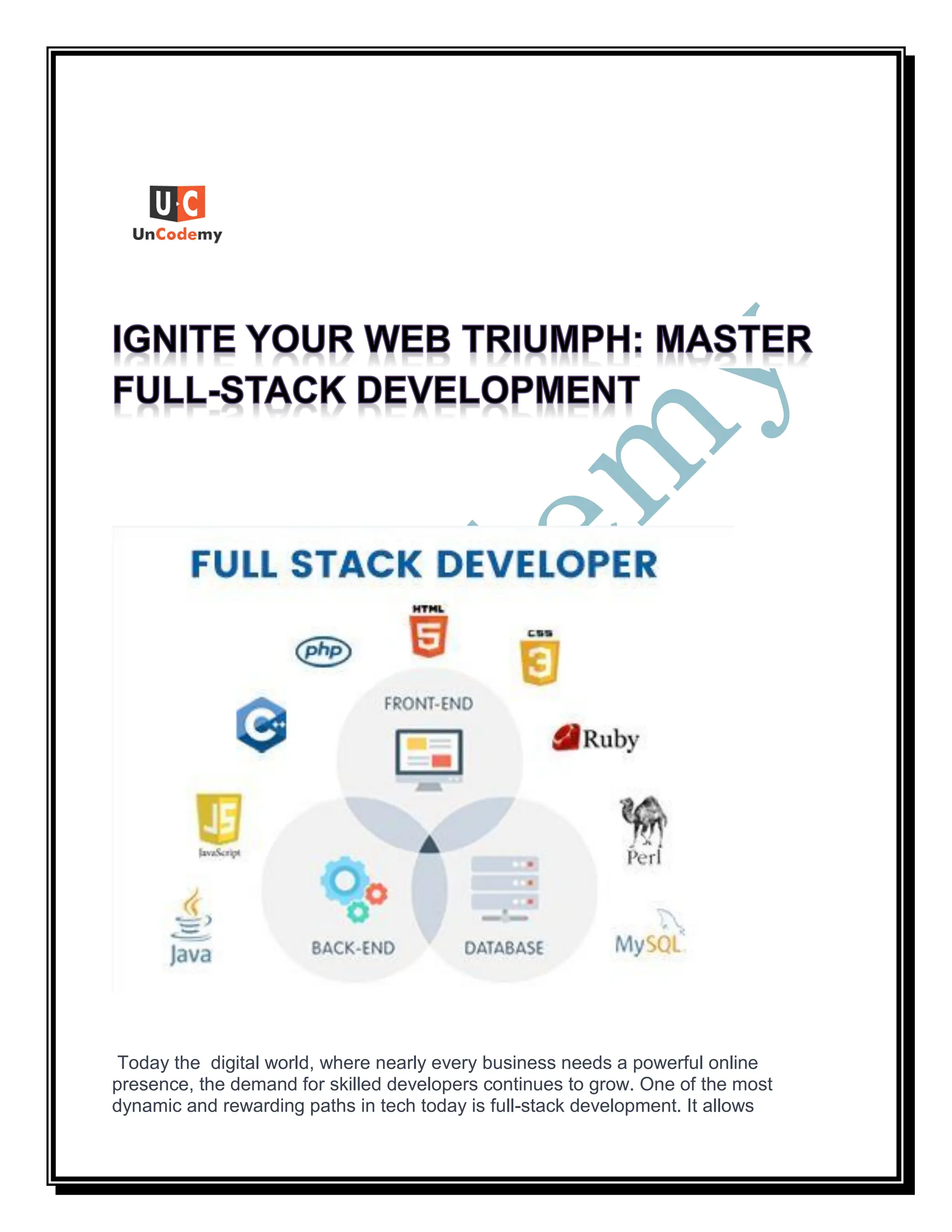 Today the digital world, where nearly every business needs a powerful online
presence, the demand for skilled developers continues to grow. One of the most
dynamic and rewarding paths in tech today is full-stack development. It allows
 