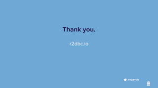 Thank you.
r2dbc.io
@mp911de
 