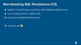 Unless otherwise indicated, these slides are © 2013-2020 vmware and licensed under a Creative Commons Attribution-NonCommercial license: http://creativecommons.org/licenses/by-nc/3.0/
Non-blocking SQL Persistence (1/3)
● MySQL: X DevAPI (Document Store API): CompletableFuture
● vert.x Postgres Driver: Callback API
● jasync-sql: CompletableFuture
● Common API 🤕
9
 