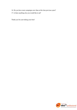 16. Do you have more campaigns now than at this time previous years?
17. Is there anything else you would like to ad?



Thank you for your taking your time!




                                                                       44
 