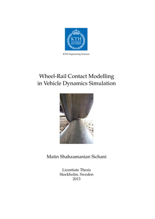 KTH Engineering Sciences
Wheel-Rail Contact Modelling
in Vehicle Dynamics Simulation
Matin Shahzamanian Sichani
Licentiate Thesis
Stockholm, Sweden
2013
 