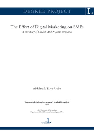 The Effect of Digital Marketing on SMEs
A case study of Swedish And Nigerian companies
Abdulrazak Taiye Arobo
Business Administration, master's level (120 credits)
2022
Luleå University of Technology
Department of Social Sciences, Technology and Arts
 