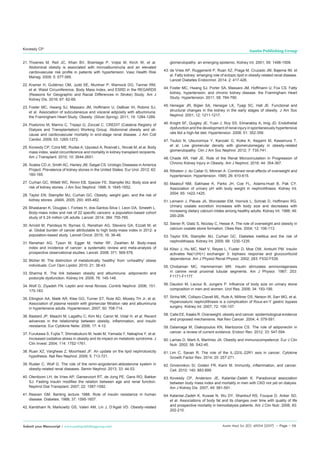 Austin Med Sci 2(1): id1014 (2017) - Page - 06
Kovesdy CP Austin Publishing Group
Submit your Manuscript | www.austinpublishinggroup.com
21.	Thoenes M, Reil JC, Khan BV, Bramlage P, Volpe M, Kirch W, et al.
Abdominal obesity is associated with microalbuminuria and an elevated
cardiovascular risk profile in patients with hypertension. Vasc Health Risk
Manag. 2009; 5: 577-585.
22.	Kramer H, Gutiérrez OM, Judd SE, Muntner P, Warnock DG, Tanner RM,
et al. Waist Circumference, Body Mass Index, and ESRD in the REGARDS
(Reasons for Geographic and Racial Differences in Stroke) Study. Am J
Kidney Dis. 2016; 67: 62-69.
23.	Foster MC, Hwang SJ, Massaro JM, Hoffmann U, DeBoer IH, Robins SJ,
et al. Association of subcutaneous and visceral adiposity with albuminuria:
the Framingham Heart Study. Obesity. (Silver.Spring). 2011; 19: 1284-1289.
24.	Postorino M, Marino C, Tripepi G, Zoccali C. CREDIT (Calabria Registry of
Dialysis and Transplantation) Working Group. Abdominal obesity and all-
cause and cardiovascular mortality in end-stage renal disease. J Am Coll
Cardiol. 2009; 53: 1265-1272.
25.	Kovesdy CP, Czira ME, Rudas A, Ujszaszi A, Rosivall L, Novak M, et al. Body
mass index, waist circumference and mortality in kidney transplant recipients.
Am J Transplant. 2010; 10: 2644-2651.
26.	Scales CD Jr, Smith AC, Hanley JM, Saigal CS. Urologic Diseases in America
Project. Prevalence of kidney stones in the United States. Eur Urol. 2012; 62:
160-165.
27.	Curhan GC, Willett WC, Rimm EB, Speizer FE, Stampfer MJ. Body size and
risk of kidney stones. J Am Soc Nephrol. 1998; 9: 1645-1652.
28.	Taylor EN, Stampfer MJ, Curhan GC. Obesity, weight gain, and the risk of
kidney stones. JAMA. 2005; 293: 455-462.
29.	Bhaskaran K, Douglas I, Forbes H, dos-Santos-Silva I, Leon DA, Smeeth L.
Body-mass index and risk of 22 specific cancers: a population-based cohort
study of 5·24 million UK adults. Lancet. 2014; 384: 755-765.
30.	Arnold M, Pandeya N, Byrnes G, Renehan AG, Stevens GA, Ezzati M, et
al. Global burden of cancer attributable to high body-mass index in 2012: a
population-based study. Lancet Oncol. 2015; 16: 36-46.
31.	Renehan AG, Tyson M, Egger M, Heller RF, Zwahlen M. Body-mass
index and incidence of cancer: a systematic review and meta-analysis of
prospective observational studies. Lancet. 2008; 371: 569-578.
32.	Blüher M. The distinction of metabolically ‘healthy’ from ‘unhealthy’ obese
individuals. Curr Opin Lipidol. 2010; 21: 38-43.
33.	Sharma K. The link between obesity and albuminuria: adiponectin and
podocyte dysfunction. Kidney Int. 2009; 76: 145-148.
34.	Wolf G, Ziyadeh FN. Leptin and renal fibrosis. Contrib Nephrol. 2006; 151:
175-183.
35.	Ellington AA, Malik AR, Klee GG, Turner ST, Rule AD, Mosley TH Jr, et al.
Association of plasma resistin with glomerular filtration rate and albuminuria
in hypertensive adults. Hypertension. 2007; 50: 708-714.
36.	Bastard JP, Maachi M, Lagathu C, Kim MJ, Caron M, Vidal H, et al. Recent
advances in the relationship between obesity, inflammation, and insulin
resistance. Eur Cytokine Netw. 2006; 17: 4-12.
37.	Furukawa S, Fujita T, Shimabukuro M, Iwaki M, Yamada Y, Nakajima Y, et al.
Increased oxidative stress in obesity and its impact on metabolic syndrome. J
Clin Invest. 2004; 114: 1752-1761.
38.	Ruan XZ, Varghese Z, Moorhead JF. An update on the lipid nephrotoxicity
hypothesis. Nat Rev Nephrol. 2009; 5: 713-721.
39.	Ruster C, Wolf G. The role of the renin-angiotensin-aldosterone system in
obesity-related renal diseases. Semin Nephrol. 2013; 33: 44-53.
40.	Oterdoom LH, de Vries AP, Gansevoort RT, de Jong PE, Gans RO, Bakker
SJ. Fasting insulin modifies the relation between age and renal function.
Nephrol Dial Transplant. 2007; 22: 1587-1592.
41.	Reaven GM. Banting lecture 1988. Role of insulin resistance in human
disease. Diabetes. 1988; 37: 1595-1607.
42.	Kambham N, Markowitz GS, Valeri AM, Lin J, D’Agati VD. Obesity-related
glomerulopathy: an emerging epidemic. Kidney Int. 2001; 59: 1498-1509.
43.	de Vries AP, Ruggenenti P, Ruan XZ, Praga M, Cruzado JM, Bajema IM, et
al. Fatty kidney: emerging role of ectopic lipid in obesity-related renal disease.
Lancet Diabetes Endocrinol. 2014; 2: 417-426.
44.	Foster MC, Hwang SJ, Porter SA, Massaro JM, Hoffmann U, Fox CS. Fatty
kidney, hypertension, and chronic kidney disease: the Framingham Heart
Study. Hypertension. 2011; 58: 784-790.
45.	Henegar JR, Bigler SA, Henegar LK, Tyagi SC, Hall JE. Functional and
structural changes in the kidney in the early stages of obesity. J Am Soc
Nephrol. 2001; 12: 1211-1217.
46.	Knight SF, Quigley JE, Yuan J, Roy SS, Elmarakby A, Imig JD. Endothelial
dysfunction and the development of renal injury in spontaneously hypertensive
rats fed a high-fat diet. Hypertension. 2008; 51: 352-359.
47.	Tsuboi N, Utsunomiya Y, Kanzaki G, Koike K, Ikegami M, Kawamura T,
et al. Low glomerular density with glomerulomegaly in obesity-related
glomerulopathy. Clin J Am Soc Nephrol. 2012; 7: 735-741.
48.	Chade AR, Hall JE. Role of the Renal Microcirculation in Progression of
Chronic Kidney Injury in Obesity. Am J Nephrol. 2016; 44: 354-367.
49.	Ribstein J, du Cailar G, Mimran A. Combined renal effects of overweight and
hypertension. Hypertension. 1995; 26: 610-615.
50.	Maalouf NM, Sakhaee K, Parks JH, Coe FL, Adams-Huet B, Pak CY.
Association of urinary pH with body weight in nephrolithiasis. Kidney Int.
2004; 65: 1422-1425.
51.	Lemann J, Pleuss JA, Worcester EM, Hornick L, Schrab D, Hoffmann RG.
Urinary oxalate excretion increases with body size and decreases with
increasing dietary calcium intake among healthy adults. Kidney Int. 1996; 49:
200-208.
52.	Siener R, Glatz S, Nicolay C, Hesse A. The role of overweight and obesity in
calcium oxalate stone formation. Obes Res. 2004; 12: 106-113.
53.	Taylor EN, Stampfer MJ, Curhan GC. Diabetes mellitus and the risk of
nephrolithiasis. Kidney Int. 2005; 68: 1230-1235.
54.	Klisic J, Hu MC, Nief V, Reyes L, Fuster D, Moe OW, Ambuhl PM. Insulin
activates Na(+)/H(+) exchanger 3: biphasic response and glucocorticoid
dependence. Am J Physiol Renal Physiol. 2002; 283: F532-F539.
55.	Chobanian MC, Hammerman MR. Insulin stimulates ammoniagenesis
in canine renal proximal tubular segments. Am J Physiol. 1987; 253:
F1171-F1177.
56.	Daudon M, Lacour B, Jungers P. Influence of body size on urinary stone
composition in men and women. Urol Res. 2006; 34: 193-199.
57.	Sinha MK, Collazo-Clavell ML, Rule A, Milliner DS, Nelson W, Sarr MG, et al.
Hyperoxaluric nephrolithiasis is a complication of Roux-en-Y gastric bypass
surgery. Kidney Int. 2007; 72: 100-107.
58.	Calle EE, Kaaks R. Overweight, obesity and cancer: epidemiological evidence
and proposed mechanisms. Nat Rev Cancer. 2004; 4: 579-591.
59.	Dalamaga M, Diakopoulos KN, Mantzoros CS. The role of adiponectin in
cancer: a review of current evidence. Endocr Rev. 2012; 33: 547-594.
60.	Lamas O, Marti A, Martínez JA. Obesity and immunocompetence. Eur J Clin
Nutr. 2002; 56: S42-45.
61.	Lim C, Savan R. The role of the IL-22/IL-22R1 axis in cancer. Cytokine
Growth Factor Rev. 2014; 25: 257-271.
62.	Grivennikov SI, Greten FR, Karin M. Immunity, inflammation, and cancer.
Cell. 2010; 140: 883-899.
63.	Kovesdy CP, Anderson JE, Kalantar-Zadeh K. Paradoxical association
between body mass index and mortality in men with CKD not yet on dialysis.
Am J Kidney Dis. 2007; 49: 581-591.
64.	Kalantar-Zadeh K, Kuwae N, Wu DY, Shantouf RS, Fouque D, Anker SD,
et al. Associations of body fat and its changes over time with quality of life
and prospective mortality in hemodialysis patients. Am J Clin Nutr. 2006; 83:
202-210.
 