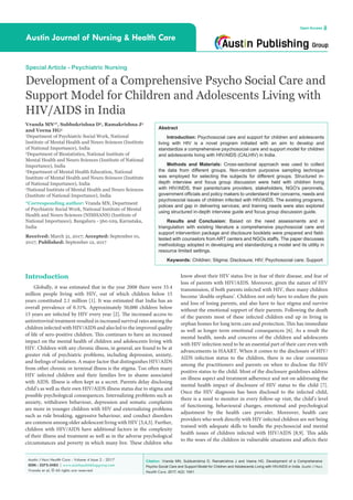 Citation: Vranda MN, Subbukrishna D, Ramakrishna J and Veena HG. Development of a Comprehensive
Psycho Social Care and Support Model for Children and Adolescents Living with HIV/AIDS in India. Austin J Nurs
Health Care. 2017; 4(2): 1041.
Austin J Nurs Health Care - Volume 4 Issue 2 - 2017
ISSN : 2375-2483 | www.austinpublishinggroup.com
Vranda et al. © All rights are reserved
Austin Journal of Nursing & Health Care
Open Access
Abstract
Introduction: Psychosocial care and support for children and adolescents
living with HIV is a novel program initiated with an aim to develop and
standardize a comprehensive psychosocial care and support model for children
and adolescents living with HIV/AIDS (CALHIV) in India.
Methods and Materials: Cross-sectional approach was used to collect
the data from different groups. Non-random purposive sampling technique
was employed for selecting the subjects for different groups. Structured in-
depth interview and focus group discussion were held with children living
with HIV/AIDS, their parents/care providers, stakeholders, NGO’s peronnels,
government officials and policy makers to understand their concerns, needs and
psychosocial issues of children infected with HIV/AIDS. The existing programs,
polices and gap in delivering services; and training needs were also explored
using structured in-depth interview guide and focus group discussion guide.
Results and Conclusion: Based on the need assessments and in
triangulation with existing literature a comprehensive psychosocial care and
support intervention package and disclosure booklets were prepared and field-
tested with counselors from ART centers and NGOs staffs. The paper discusses
methodology adopted in developing and standardizing a model and its utility in
resource limited settings.
Keywords: Children; Stigma; Disclosure; HIV; Psychosocial care; Support
know about their HIV status live in fear of their disease, and fear of
loss of parents with HIV/AIDS. Moreover, given the nature of HIV
transmission, if both parents infected with HIV, then many children
become ‘double orphans’. Children not only have to endure the pain
and loss of losing parents, and also have to face stigma and survive
without the emotional support of their parents. Following the death
of the parents most of these infected children end up in living in
orphan homes for long term care and protection. This has immediate
as well as longer term emotional consequences [6]. As a result the
mental health, needs and concerns of the children and adolescents
with HIV infection need to be an essential part of their care even with
advancements in HAART. When it comes to the disclosure of HIV/
AIDS infection status to the children, there is no clear consensus
among the practitioners and parents on when to disclose the HIV
positive status to the child. Most of the disclosure guidelines address
on illness aspect and treatment adherence and not on addressing the
mental health impact of disclosure of HIV status to the child [7].
Once the HIV diagnosis has been disclosed to the infected child,
there is a need to monitor in every follow-up visit, the child’s level
of functioning, behavioural changes, emotional and psychological
adjustment by the health care provider. Moreover, health care
providers who work directly with HIV infected children are not being
trained with adequate skills to handle the psychosocial and mental
health issues of children infected with HIV/AIDS [8,9]. This adds
to the woes of the children in vulnerable situations and affects their
Introduction
Globally, it was estimated that in the year 2008 there were 33.4
million people living with HIV, out of which children below 15
years constituted 2.1 million [1]. It was estimated that India has an
overall prevalence of 0.31%. Approximately 50,000 children below
15 years are infected by HIV every year [2]. The increased access to
antiretroviral treatment resulted in increased survival rates among the
children infected with HIV/AIDS and also led to the improved quality
of life of sero-positive children. This continues to have an increased
impact on the mental health of children and adolescents living with
HIV. Children with any chronic illness, in general, are found to be at
greater risk of psychiatric problems, including depression, anxiety,
and feelings of isolation. A major factor that distinguishes HIV/AIDS
from other chronic or terminal illness is the stigma. Too often many
HIV infected children and their families live in shame associated
with AIDS. Illness is often kept as a secret. Parents delay disclosing
child’s as well as their own HIV/AIDS illness status due to stigma and
possible psychological consequences. Internalizing problems such as
anxiety, withdrawn behaviour, depression and somatic complaints
are more in younger children with HIV and externalizing problems
such as rule breaking, aggressive behaviour, and conduct disorders
are common among older adolescent living with HIV [3,4,5]. Further,
children with HIV/AIDS have additional factors in the complexity
of their illness and treatment as well as in the adverse psychological
circumstances and poverty in which many live. These children who
Special Article - Psychiatric Nursing
Development of a Comprehensive Psycho Social Care and
Support Model for Children and Adolescents Living with
HIV/AIDS in India
Vranda MN1
*, Subbukrishna D2
, Ramakrishna J3
and Veena HG4
1
Department of Psychiatric Social Work, National
Institute of Mental Health and Neuro Sciences (Institute
of National Importance), India
2
Department of Biostatistics, National Institute of
Mental Health and Neuro Sciences (Institute of National
Importance), India
3
Department of Mental Health Education, National
Institute of Mental Health and Neuro Sciences (Institute
of National Importance), India
4
National Institute of Mental Health and Neuro Sciences
(Institute of National Importance), India
*Corresponding author: Vranda MN, Department
of Psychiatric Social Work, National Institute of Mental
Health and Neuro Sciences (NIMHANS) (Institute of
National Importance), Bangaluru - 560 029, Karnataka,
India
Received: March 31, 2017; Accepted: September 01,
2017; Published: September 12, 2017
 