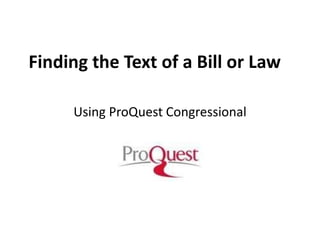 Finding the Text of a Bill or Law Using ProQuest Congressional 