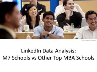LinkedIn Data Analysis:
M7 Schools vs Other Top MBA Schools
Image: www8.gsb.columbia.edu
 