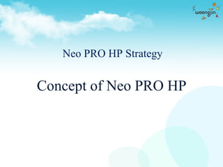 Neo PRO HP Strategy Concept of Neo PRO HP 
