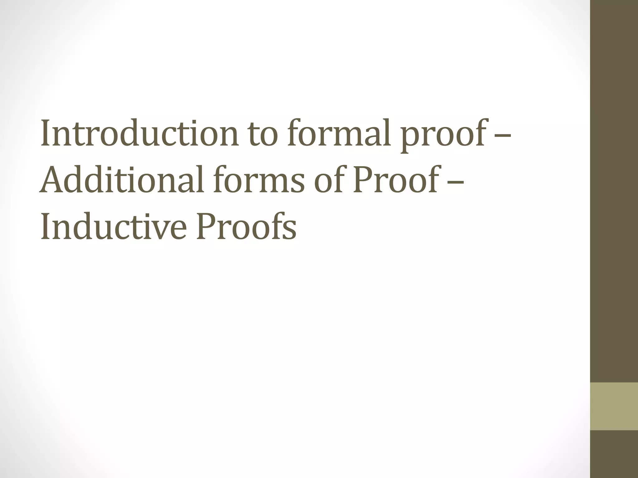 Introduction to formal proof – Additional forms of Proof – Inductive Proofs 