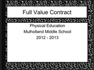 Full Value Contract

  Physical Education
Mulholland Middle School
      2012 - 2013
 