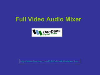 Full Video Audio Mixer




 http://www.dandans.com/Full-Video-Audio-Mixer.htm
 