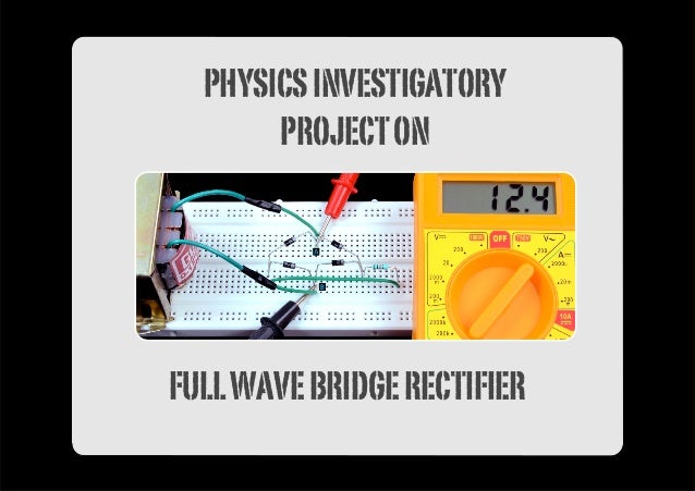 Physics Investigatory Project On Rectifier Slideshare 