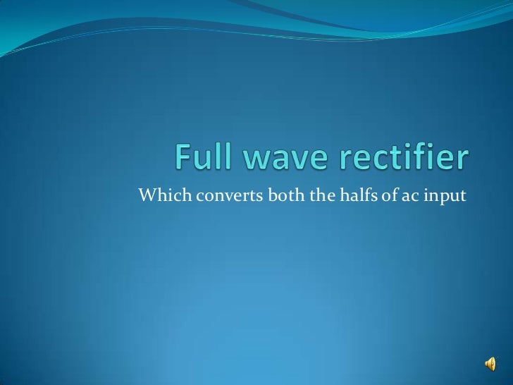 Full Wave Rectifier