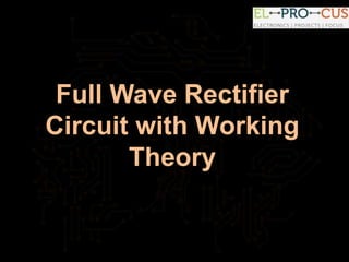 Full Wave Rectifier
Circuit with Working
Theory
 
