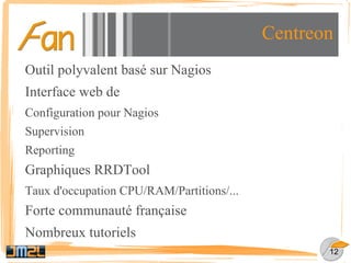 La supervision avec Nagios Nagios un superviseur ou plutôt un ordonnanceur Moteur organisation des tâches à différents intervalles La surveillance active ou passive 