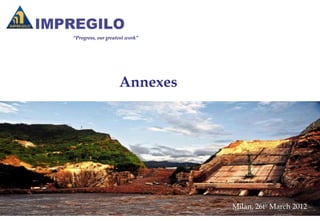 “Progress, our greatest work”




                    Annexes




                                Milan, 26th March 2012
 
