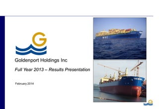 February 2014
Goldenport Holdings Inc
Full Year 2013 – Results Presentation
 
