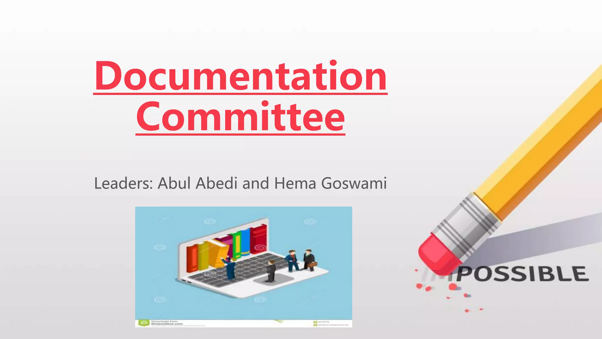 Documentation
Committee
Leaders: Abul Abedi and Hema Goswami