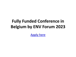 Fully Funded Conference in
Belgium by ENV Forum 2023
Apply here
 