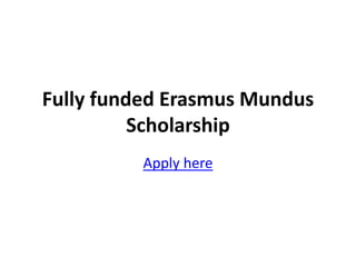 Fully funded Erasmus Mundus
Scholarship
Apply here
 