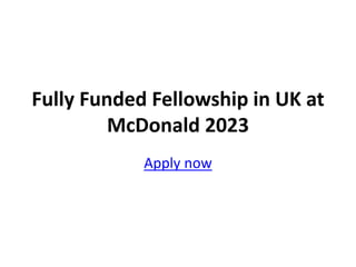 Fully Funded Fellowship in UK at
McDonald 2023
Apply now
 