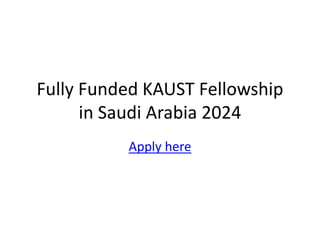 Fully Funded KAUST Fellowship
in Saudi Arabia 2024
Apply here
 