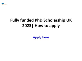 Fully funded PhD Scholarship UK
2023| How to apply
Apply here
 