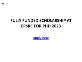 FULLY FUNDED SCHOLARSHIP AT
EPSRC FOR PHD 2023
Apply here
 