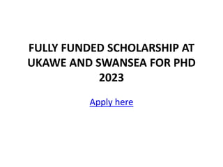 FULLY FUNDED SCHOLARSHIP AT
UKAWE AND SWANSEA FOR PHD
2023
Apply here
 