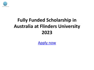 Fully Funded Scholarship in
Australia at Flinders University
2023
Apply now
 