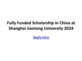 Fully Funded Scholarship in China at
Shanghai Jiaotong University 2024
Apply here
 