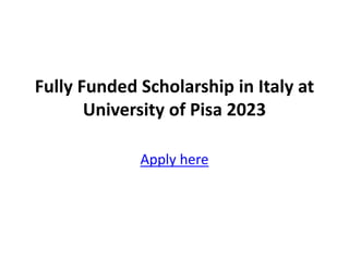 Fully Funded Scholarship in Italy at
University of Pisa 2023
Apply here
 