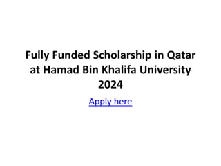 Fully Funded Scholarship in Qatar
at Hamad Bin Khalifa University
2024
Apply here
 