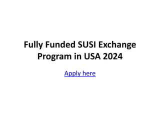Fully Funded SUSI Exchange
Program in USA 2024
Apply here
 