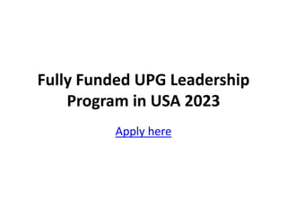 Fully Funded UPG Leadership
Program in USA 2023
Apply here
 