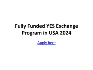 Fully Funded YES Exchange
Program in USA 2024
Apply here
 
