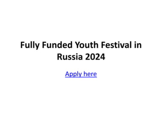 Fully Funded Youth Festival in
Russia 2024
Apply here
 