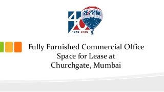 Fully Furnished Commercial Office
Space for Lease at
Churchgate, Mumbai

 