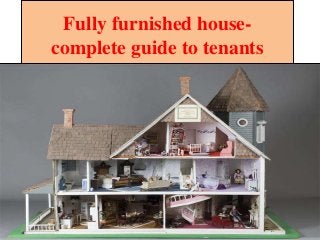 Fully furnished house-
complete guide to tenants
 