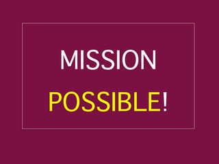MISSION:
Sống trọn vẹn tuổi xuân
đối với sinh viên Y khoa?
MISSION
POSSIBLE!
 