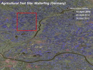 Agricultural Test Site: Wallerfing (Germany) Acquisition dates:  14 April 2010 25 April 2010 06 May 2010 