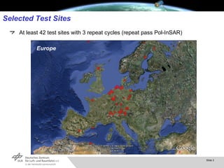 Selected Test Sites At least 42 test sites with 3 repeat cycles (repeat pass Pol-InSAR) Europe 