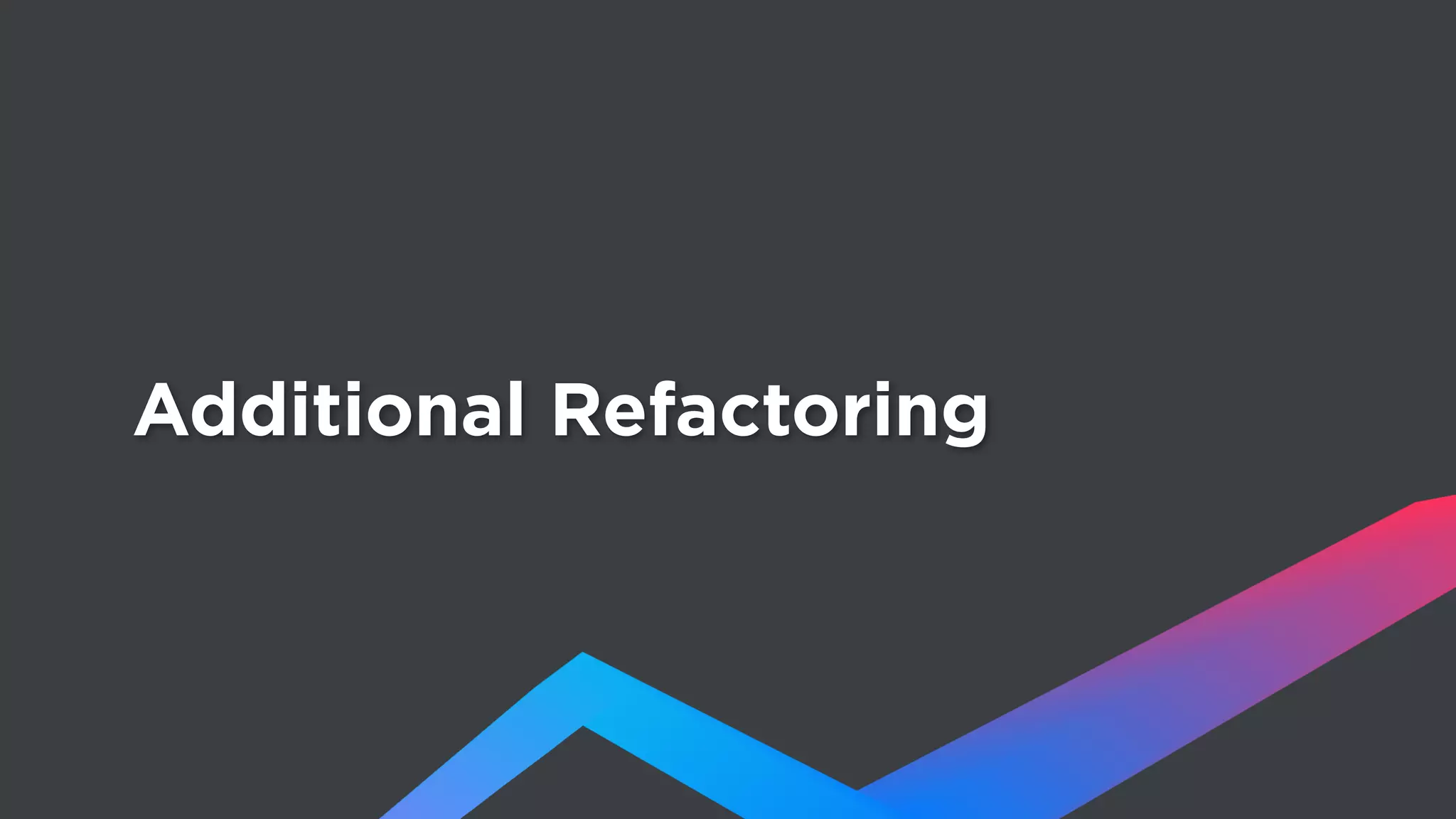 Additional Refactoring
 